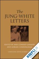 lammers ann conrad (curatore); cunningham adrian (curatore); stein murray (curatore) - the jung-white letters