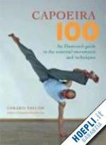 taylor gerard - capoeira 100 - an illustrated guide to the essential movements and techniques