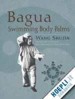 wang shujin - bagua swimming body palms