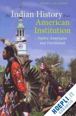 calloway colin g. - the indian history of an american institution – native americans and dartmouth