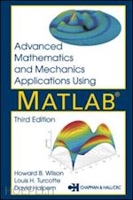 halpern david; wilson howard b.; turcotte louis h. - advanced mathematics and mechanics applications using matlab, third edition