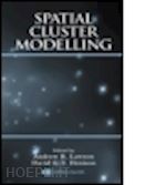 lawson andrew b. (curatore); denison david g.t. (curatore) - spatial cluster modelling