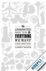 keizer garret - the unwanted sound of everything we want