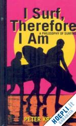 kreeft peter - i surf, therefore i am – a philosophy of surfing