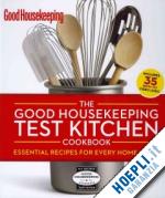 good housekeeping magazine - the good housekeeping test kitchen cookbook: essential recipes for every home cook