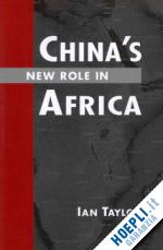 taylor  ian - china's new role in africa