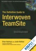 hastings brian; mcneal justin - the definitive guide to interwoven teamsite