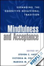 hayes steven c. (curatore); follette victoria m. (curatore); linehan marsha m. (curatore); robins clive j. (curatore); segal zindel v. (curatore) - mindfulness and acceptance