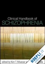 mueser kim t. (curatore); jeste dilip v. (curatore) - clinical handbook of schizophrenia
