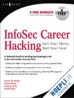 chris hurley; johnny long; aaron w bayles; ed brindley - infosec career hacking: sell your skillz, not your soul