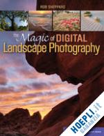 sheppard rob - the magic of digital landscape photography