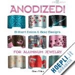 stiles clare - anodized! brilliant colors & bold designs for aluminum jewelry