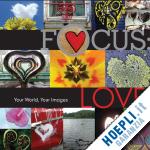 aa.vv. - focus: love. your world, your images