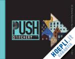chalmers j. - push stitchery. 30 artists explore the boundaries of stitched art