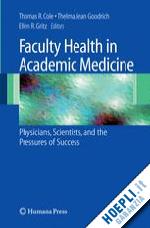 cole thomas (curatore); goodrich thelma jean (curatore); gritz ellen r. (curatore) - faculty health in academic medicine