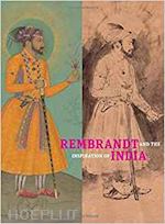 schrader stephanie; glynn catherine; rice yael; robinson william w. - rembrandt and the inspiration of india