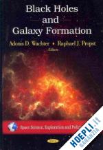 wachter d. adonis; propst j. raphael; - black holes and galaxy formation