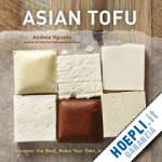 nguyen andrea - asian tofu: discover the best, make your own, and cook it at home