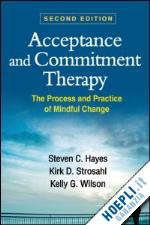 hayes steven c.; strosahl kirk d.; wilson kelly g. - acceptance and commitment therapy