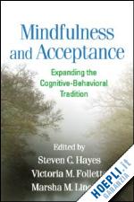 hayes steven c. (curatore); follette victoria m. (curatore); linehan marsha m. (curatore) - mindfulness and acceptance