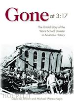 brown david m.; wereschagin michael - gone at 3:17 – the untold story of the worst school disaster in american history