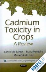 santos conceicao; monteiro marta; dias maria celeste - cadmium toxicity in crops: a review