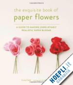 cetti livia - the exquisite book of paper flowers
