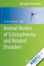 o'donnell patricio (curatore) - animal models of schizophrenia and related disorders