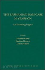 coper michael (curatore); stellios james (curatore); roberts heather (curatore) - the tasmanian dam case 30 years on