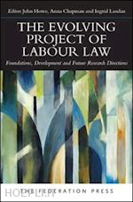 howe john (curatore); chapman anna (curatore); landau ingrid (curatore) - the evolving project of labour law