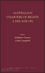 groves matthew (curatore); campbell colin (curatore) - australian charters of rights a decade on