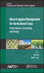 goyal megh r. (curatore); singh ajai (curatore) - micro irrigation engineering for horticultural crops