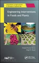 verma deepak kumar (curatore); goyal megh r. (curatore) - engineering interventions in foods and plants