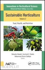 mandal debashis (curatore); shukla amritesh c. (curatore); siddiqui mohammed wasim (curatore) - sustainable horticulture, volume 2: