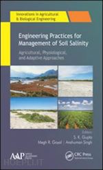 gupta s. k. (curatore); goyal megh r. (curatore); singh anshuman (curatore) - engineering practices for management of soil salinity