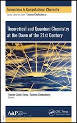 chakraborty tanmoy (curatore); carbo-dorca ramon (curatore) - theoretical and quantum chemistry at the dawn of the 21st century