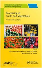 khan khursheed alam (curatore); goyal megh r. (curatore); kalne abhimannyu a (curatore) - processing of fruits and vegetables