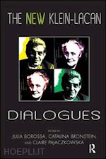 borossa julia (curatore); bronstein catalina (curatore); pajaczkowska claire (curatore) - the new klein-lacan dialogues