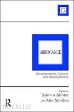 akhtar salman (curatore); smolen ann (curatore) - arrogance