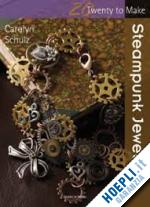 schulz carolyn - steampunk jewellery. twenty to make