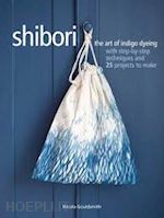 gouldsmith nicola - shibori the art of indigo dyeing