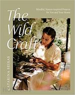 THE WILD CRAFT . MINDFUL, NATURE-INSPIRED PROJECTS FOR YOU AND YOUR HOME