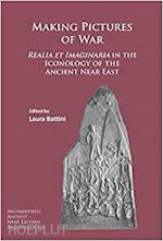 battini laura - making pictures of war : realia et imaginaria in the iconology of the ancient ne
