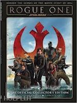 aa.vv. - rogue one. a star wars story. the official collector's edition