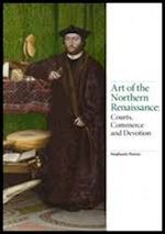 porras stephanie - art of the northern renaissance. courts, commerce and devotion