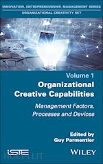 parmentier g - organizational creative capabilities – management factors, processes and devices