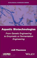 fleurence j - aquatic biotechnologies – from genetic engineering  to enzymatic or fermentation engineering