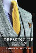 DRESSING UP - MENSWEAR IN THE AGE OF SOCIAL MEDIA