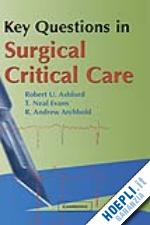 ashford robert u.; evans t. neal; archbold r. andrew - key questions in surgical critical care