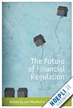 macneil iain (curatore); o'brien justin (curatore) - future of financial regulation